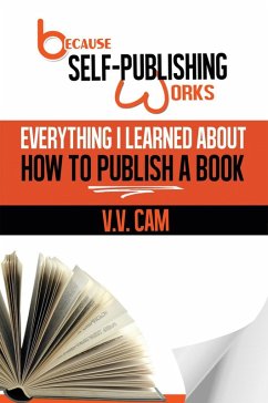 Because Self-Publishing Works: Everything I Learned About How to Publish a Book (eBook, ePUB) - Cam, V. V.