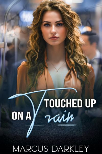 Touched up on a Train (eBook, ePUB) Touched up on a Train (eBook, ePUB)