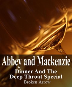 Abbey and Mackenzie: Dinner and the Deep Throat Special (eBook, ePUB) - Arrow, Broken