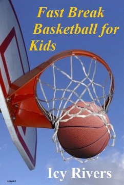 Fast Break Basketball for Kids (eBook, ePUB) - Rivers, Icy