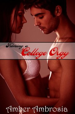 Filming a College Orgy (eBook, ePUB) - Ambrosia, Amber
