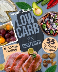 Low Carb für Einsteiger - 30-Tage-Challenge und 55 leckere Rezepte (eBook, ePUB) - Kaiser, Sarah