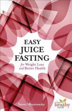 Easy Juice Fasting for Weight Loss and Better Health - Meyerowitz, Steve