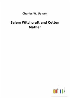 Salem Witchcraft and Cotton Mather - Upham, Charles W.