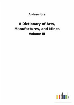 A Dictionary of Arts, Manufactures, and Mines