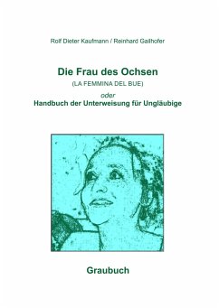 Die Frau des Ochsen (LA FEMMINA DEL BUE) - Kaufmann, Rolf Dieter;Gailhofer, Reinhard