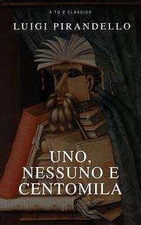 Uno, nessuno e centomila (toc attivo) (A to Z Classics) (eBook, ePUB) - Pirandello, Luigi