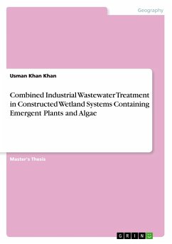 Combined Industrial Wastewater Treatment in Constructed Wetland Systems Containing Emergent Plants and Algae - Khan, Usman Khan