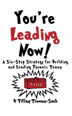 You're Leading Now! A Six-Step Strategy for Building and Leading Dynamic Teams - Timmons-Saab, Tiffany