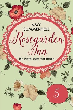 Rosegarden Inn - Ein Hotel zum Verlieben - Folge 5 (eBook, ePUB) - Summerfield, Amy