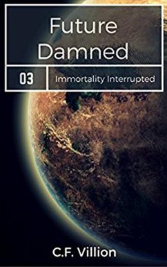 Future Damned (Immortality Interrupted, #3) (eBook, ePUB) - Villion, C. F.