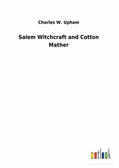 Salem Witchcraft and Cotton Mather - Upham, Charles W.