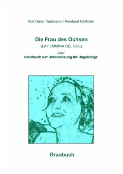 Die Frau des Ochsen (LA FEMMINA DEL BUE) - Gailhofer, Reinhard;Kaufmann, Rolf Dieter