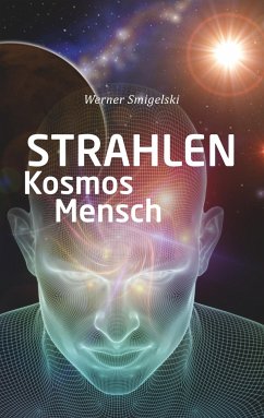 Strahlen, Kosmos, Mensch - Smigelski, Werner