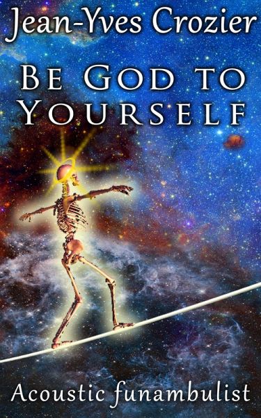 Be God To Yourself (Acoustic Funambulist, #9) (eBook, ePUB) Be God To Yourself (Acoustic Funambulist, #9) (eBook, ePUB)