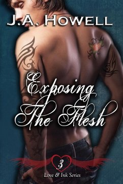 Love & Ink: Exposing The Flesh (The Love & Ink Series, #3) (eBook, ePUB) - Howell, J. A. Love & Ink: Exposing The Flesh (The Love & Ink Series, #3) (eBook, ePUB) - Howell, J. A.