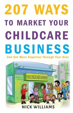 207 WAYS To Market Your Childcare Business - Williams, Nick