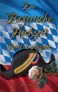 Eine Bayerische Hochzeit. Band 2: Auguste - Jaaga, Josefa vom
