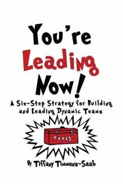 You're Leading Now! A Six-Step Strategy for Building and Leading Dynamic Teams - Timmons-Saab, Tiffany