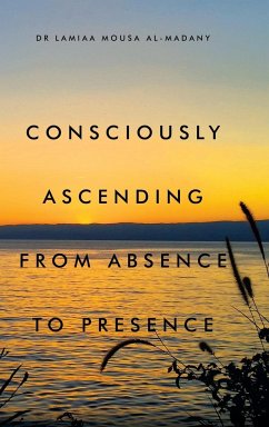 Consciously Ascending from Absence to Presence - Al-Madany, Lamiaa Mousa