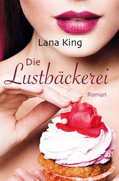 Die Lustbäckerei (eBook, ePUB) - King, Lana; Meerbusch, Lilly