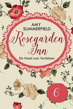 Rosegarden Inn - Ein Hotel zum Verlieben - Folge 6 (eBook, ePUB) - Summerfield, Amy