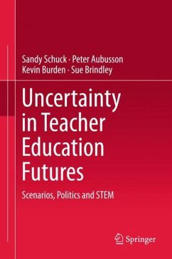 Uncertainty in Teacher Education Futures - Schuck, Sandy;Aubusson, Peter;Burden, Kevin