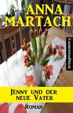 Anna Martach Roman - Jenny und der neue Vater (eBook, ePUB)