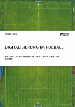 Digitalisierung im Fußball. Wie deutsche Fußballvereine um internationale Fans werben (eBook, ePUB)