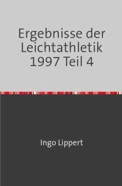 Sportstatistik / Ergebnisse der Leichtathletik 1997 Teil 4 - Lippert, Ingo