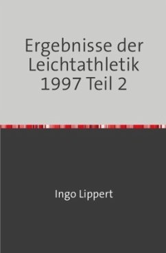 Sportstatistik / Ergebnisse der Leichtathletik 1997 Teil 2 - Lippert, Ingo