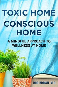 Toxic home/Conscious home: A Mindful Approach to Wellness at Home (eBook, ePUB) - Brown, Rob