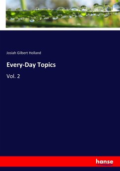 Every-Day Topics - Holland, Josiah Gilbert