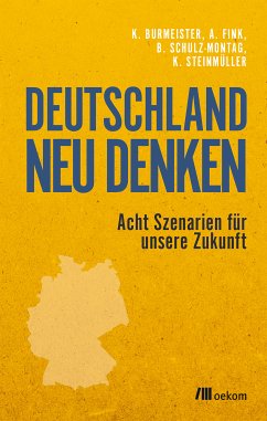 Deutschland neu denken (eBook, PDF) - Burmeister, Klaus; Fink, Alexander; Schulz-Montag, Beate; Steinmüller, Karlheinz