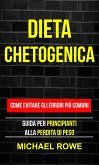 Dieta Chetogenica: Come evitare gli errori più comuni: Guida per principianti alla perdita di peso (eBook, ePUB)