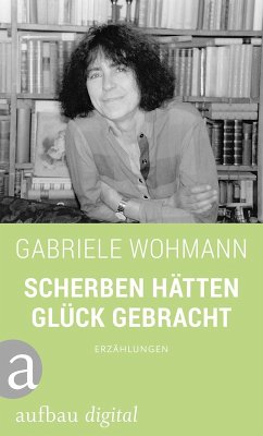 Scherben hätten Glück gebracht (eBook, ePUB) - Wohmann, Gabriele
