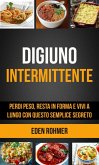 Digiuno intermittente: perdi peso, resta in forma e vivi a lungo con questo semplice segreto (eBook, ePUB)