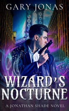 Wizard's Nocturne (Jonathan Shade, #6) (eBook, ePUB) - Jonas, Gary Wizard's Nocturne (Jonathan Shade, #6) (eBook, ePUB) - Jonas, Gary