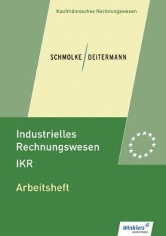 Arbeitsheft / Industrielles Rechnungswesen IKR - Schmolke, Siegfried;Deitermann, Manfred
