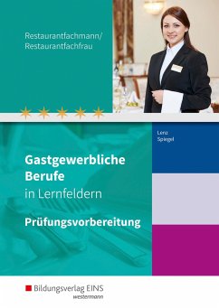 Gastgewerbliche Berufe in Lernfeldern. Restaurantfachmann/Restaurantfachfrau: Prüfungsvorbereitung - Spiegel, Claudia;Lenz, Marion