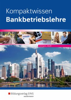 Kompaktwissen Bankbetriebslehre - Ettmann, Bernhard;Wolff, Karl