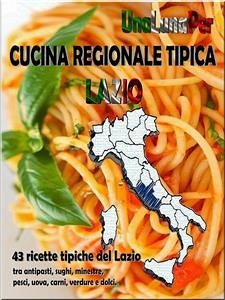 Cucina Regionale Tipica Lazio (eBook, ePUB) - Cucina Regionale tipica lazio, unalunaper:; UnaLunaPer