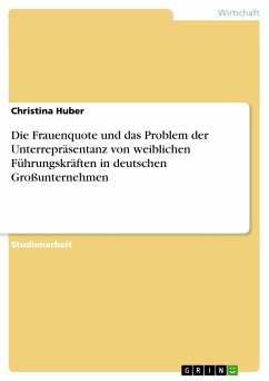 Die Frauenquote und das Problem der Unterrepräsentanz von weiblichen Führungskräften in deutschen Großunternehmen (eBook, ePUB)