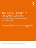 The Gender Politics of Domestic Violence (eBook, ePUB)
