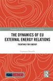 The Dynamics of EU External Energy Relations (eBook, ePUB) The Dynamics of EU External Energy Relations (eBook, ePUB)