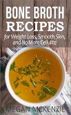 Bone Broth Recipes for Weight Loss, Smooth Skin, and No More Cellulite (eBook, ePUB)