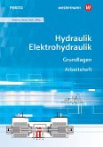 Hydraulik / Elektrohydraulik. Grundlagen: Arbeitsheft Hydraulik / Elektrohydraulik. Grundlagen: Arbeitsheft