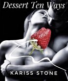 Dessert Ten Ways (Sexy Ten, #1) (eBook, ePUB) Dessert Ten Ways (Sexy Ten, #1) (eBook, ePUB)
