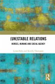 (Un)Stable Relations: Horses, Humans and Social Agency (eBook, PDF) (Un)Stable Relations: Horses, Humans and Social Agency (eBook, PDF)