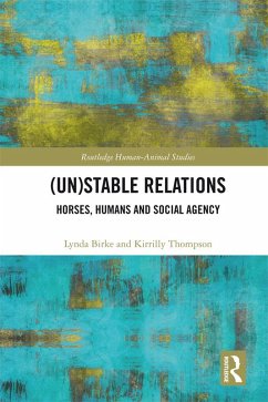 (Un)Stable Relations: Horses, Humans and Social Agency (eBook, PDF) - Birke, Lynda; Thompson, Kirrilly